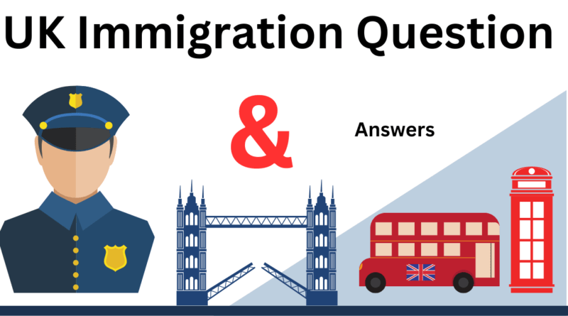 UK Immigration Questions and Answers